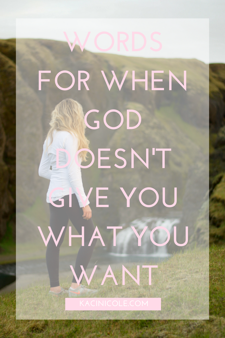 Words For When God Doesn't Give You What You Want | Kaci Nicole.png