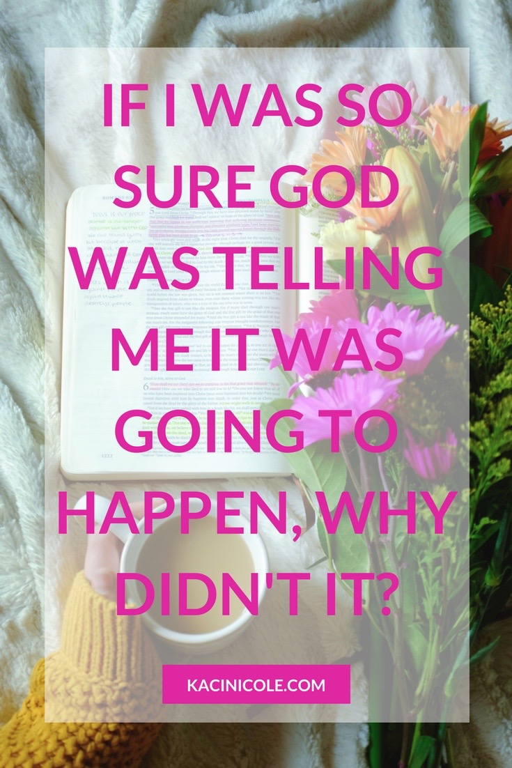 If I Was So Sure God Was Telling Me it Was Going to Happen, Why Didn't It? | Kaci Nicole.jpg