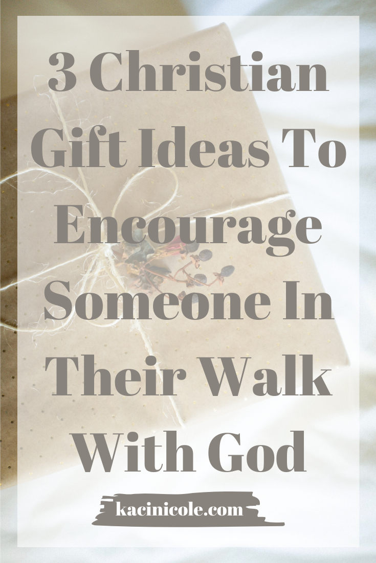 3 Christian Gift Ideas To Encourage Someone In Their Walk With God | Kaci Nicole.png